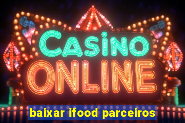 baixar ifood parceiros